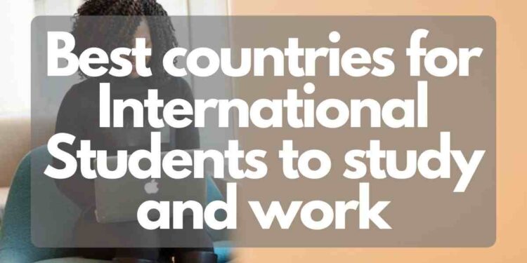 Best countries for International Students to study and work