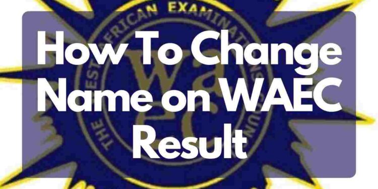 How To Change Name in WAEC Result