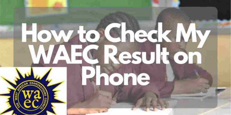 How to Check My WAEC Result on Phone