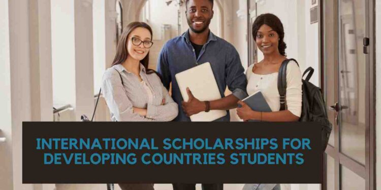 International Scholarships For Developing Countries Students