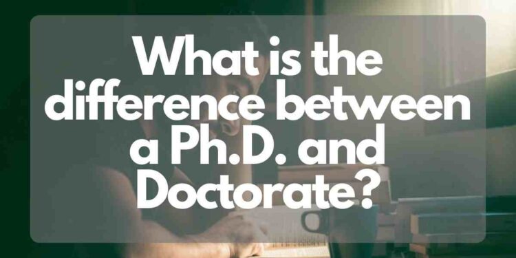What’s The Difference Between A Ph.D. And Doctorate