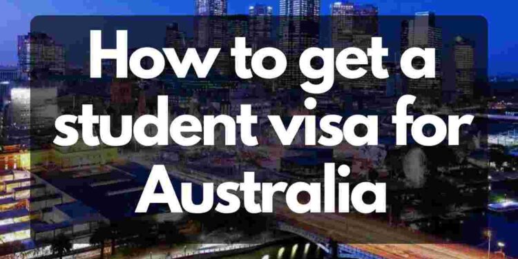 How to get a student visa for Australia