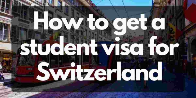 How to get a student visa for Switzerland