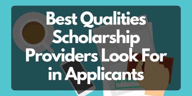 Qualities Scholarship Providers Look For in Applicants
