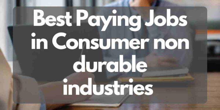 Highest paying jobs in Consumer non durable industries