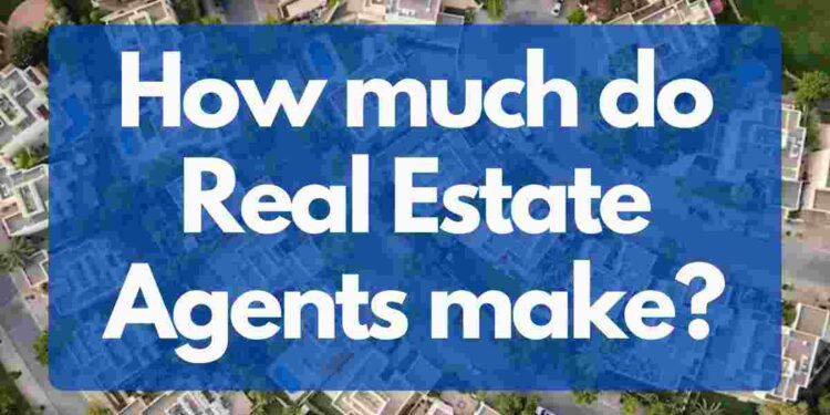 How much do Real Estate Agents make?