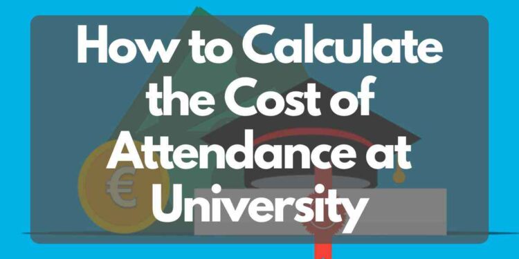 How to calculate the cost of attendance at University