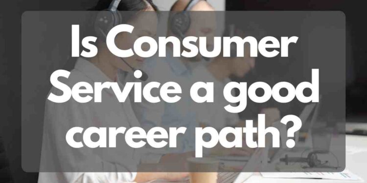 Is Consumer Service a good career path?