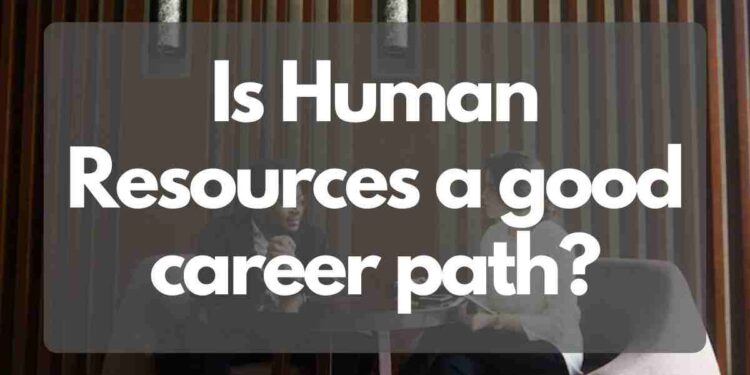 Is Human Resources a good career path?