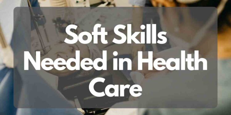 Soft Skills Needed in Health Care