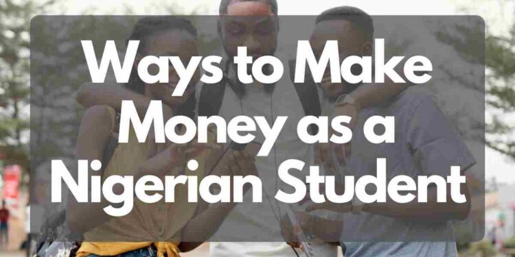 Ways to make money as a student in Nigeria