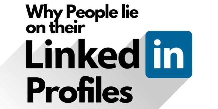 Why do people lie on their LinkedIn profiles