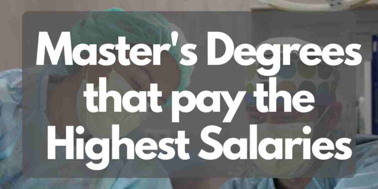 Master's Degrees that pay the Highest Salaries