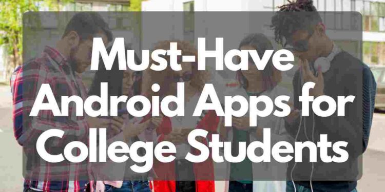 Must-Have Android Apps for College Students