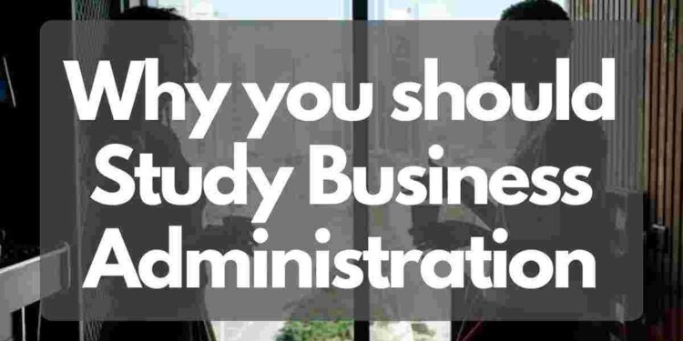 Why you should Study Business Administration