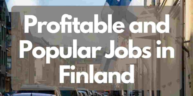 Profitable and Popular Jobs in Finland